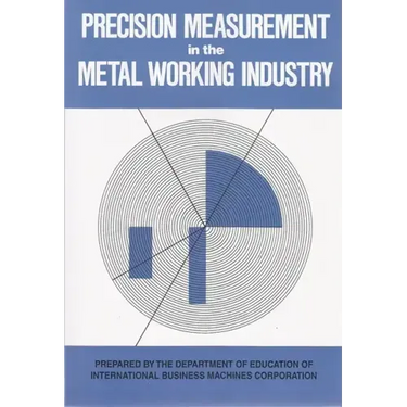 Precision Measurement in the Metal Working Industry: Revised Edition