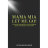 Mama Mia Let Me Go!: A journey through the most intriguing lyrics and stories in rock music