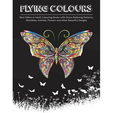 Flying Colours!: Best Sellers in Adult Colouring Books with Stress Relieving Patterns, Mandalas, Animals, Flowers and other Beautiful Designs
