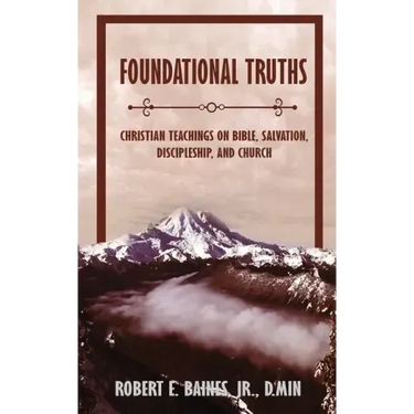 Foundational Truths: Christian Teachings on Bible, Salvation, Discipleship, and Church