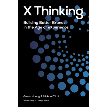 X Thinking: Building Better Brands in the Age of Experience