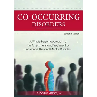 Co-Occurring Disorders: A Whole-Person Approach to the Assessment and Treatment of Substance Use and Mental Disorders (2nd Edition)