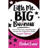 Little Me Big Business: How to Grow Your Small Business, Increase Your Profits and Go Global (in Your Pajamas)