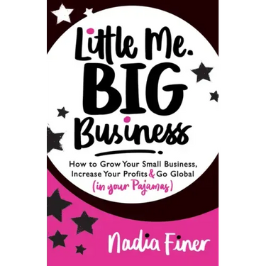 Little Me Big Business: How to Grow Your Small Business, Increase Your Profits and Go Global (in Your Pajamas)