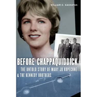 Before Chappaquiddick: The Untold Story of Mary Jo Kopechne and the Kennedy Brothers
