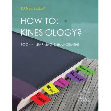 How to: Kinesiology? Book 4: Learning Enhancement: Book 4: Learning Enhancement