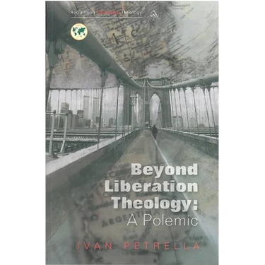 Beyond Liberation Theology: A Polemic