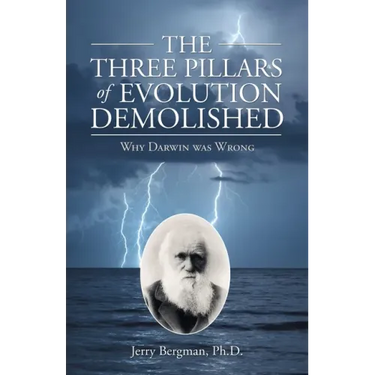 The Three Pillars of Evolution Demolished: Why Darwin Was Wrong