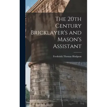 The 20th Century Bricklayer's and Mason's Assistant