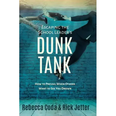 Escaping the School Leader's Dunk Tank: How to Prevail When Others Want to See You Drown