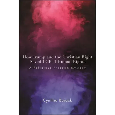 How Trump and the Christian Right Saved LGBTI Human Rights: A Religious Freedom Mystery
