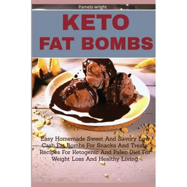 Keto Fat Bombs: Easy Homemade Sweet And Savory Low Carb Fat Bombs For Snacks And Treats, Recipes For Ketogenic And Paleo Diet For Weig