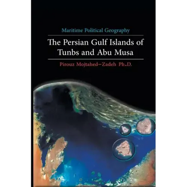 Maritime Political Geography: The Persian Gulf Islands of Tunbs and Abu Musa