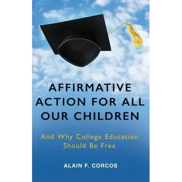 Affirmative Action for All Our Children: And Why College Education Should Be Free