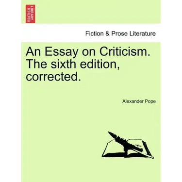 An Essay on Criticism. the Sixth Edition, Corrected.