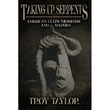 Taking Up Serpents: American Cults, Messiahs, and Madmen