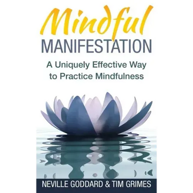 Mindful Manifestation: A Uniquely Effective Way to Practice Mindfulness