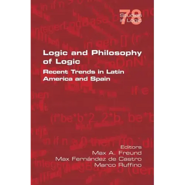 Logic and Philosophy of Logic: Recent Trends in Latin America and Spain