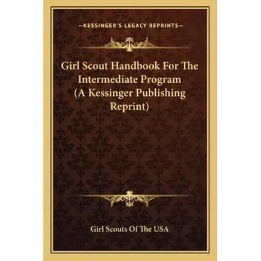 Girl Scout Handbook for the Intermediate Program (a Kessinger Publishing Reprint)