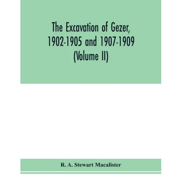 The excavation of Gezer, 1902-1905 and 1907-1909 (Volume II)