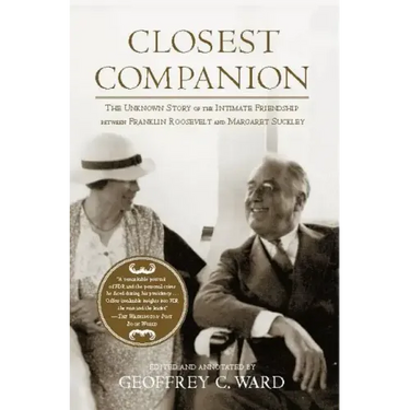Closest Companion: The Unknown Story of the Intimate Friendship Between Franklin Roosevelt and Margaret Suckley