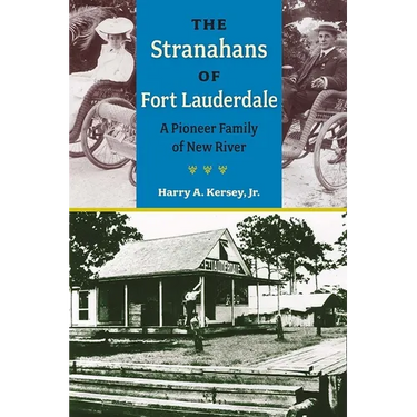 The Stranahans of Fort Lauderdale: A Pioneer Family of New River