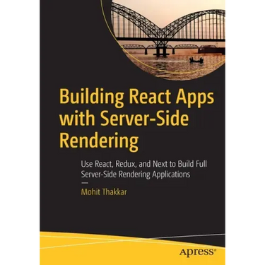 Building React Apps with Server-Side Rendering: Use React, Redux, and Next to Build Full Server-Side Rendering Applications