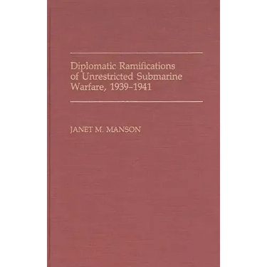 Diplomatic Ramifications of Unrestricted Submarine Warfare, 1939-1941