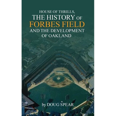 House of Thrills: The History of Forbes Field and the Development of Oakland