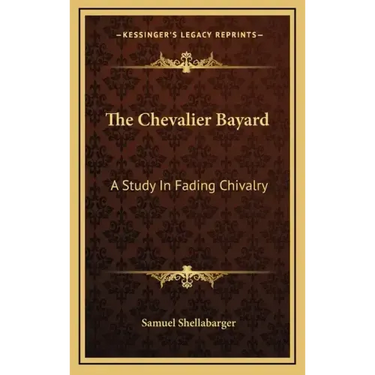 The Chevalier Bayard: A Study in Fading Chivalry