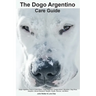 The Dogo Argentino Care Guide. Dogo Argentino Facts & Information: Dogo Argentino Temperament, Breeders, Dog Price, Adoption, Breed Standard, Weight,