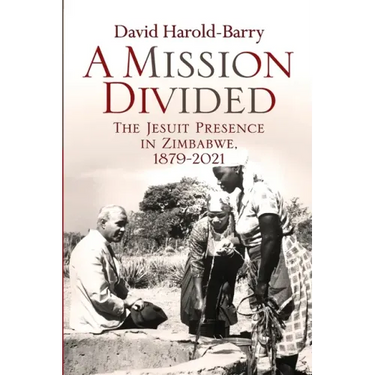 A Mission Divided: The Jesuit Presence in Zimbabwe, 1879-2021