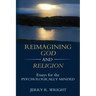 Reimagining God and Religion: Essays for the Psychologically Minded