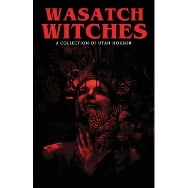 Wasatch Witches: A Collection of Utah Horror