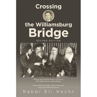 Crossing the Williamsburg Bridge, Second Edition: Memories of an American Youngster Growing up with Chassidic Survivors of the Holocaust. Enhanced wit
