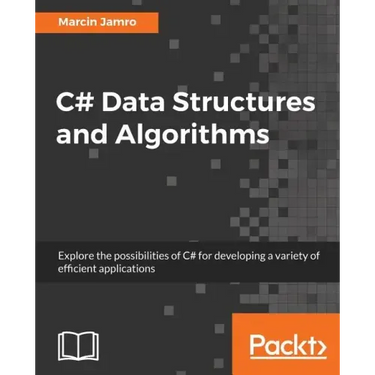 C# Data Structures and Algorithms: Explore the possibilities of C# for developing a variety of efficient applications