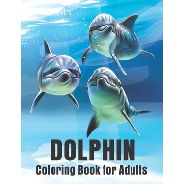 Dolphin Coloring Book for Adults: Dolphins Adult Coloring Book Of Featuring 50 Dolphin Designs