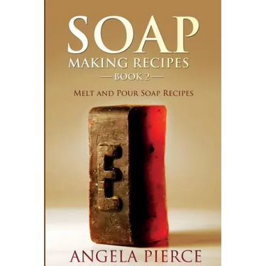 Soap Making Recipes Book 2: Melt and Pour Soap Recipes