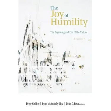 The Joy of Humility: The Beginning and End of the Virtues