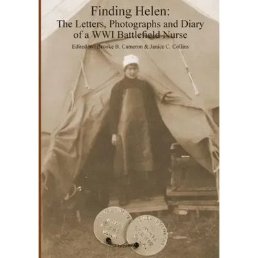 Finding Helen: The Letters, Photographs and Diary of a WWI Battlefield Nurse