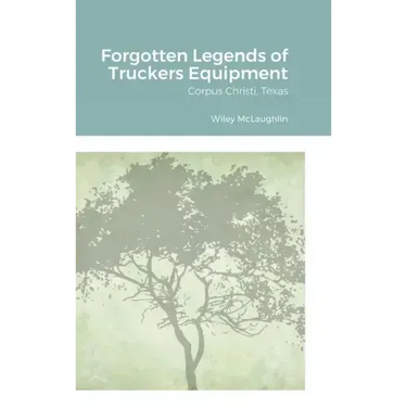 Forgotten Legends of Truckers Equipment: Corpus Christi, Texas
