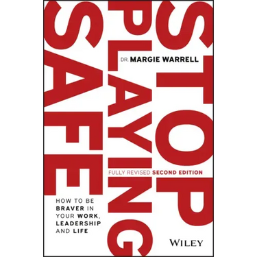 Stop Playing Safe: How to Be Braver in Your Work, Leadership and Life