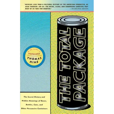 The Total Package: The Secret History and Hidden Meanings of Boxes, Bottles, Cans and Other Persuasive Containers
