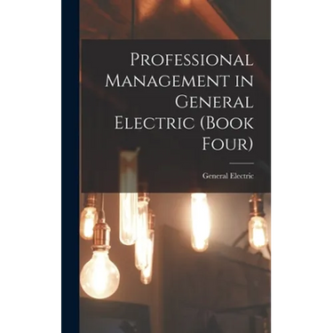 Professional Management in General Electric (Book Four)