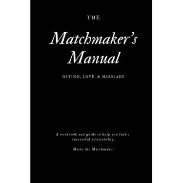 The Matchmaker's Manual: Dating, Love, & Marriage