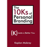 The 10Ks of Personal Branding: Create a Better You