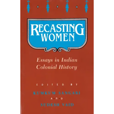 Recasting Women: Essays in Indian Colonial History
