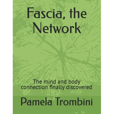 Fascia, the Network: The mind and body connection finally discovered