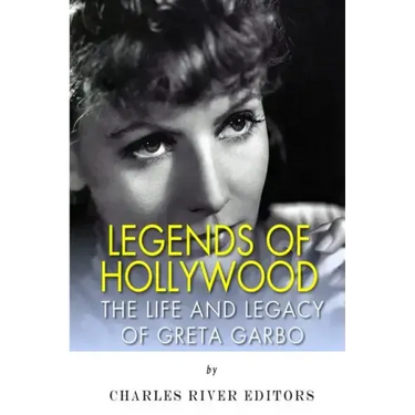 Legends of Hollywood: The Life and Legacy of Greta Garbo