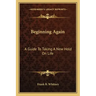 Beginning Again: A Guide To Taking A New Hold On Life